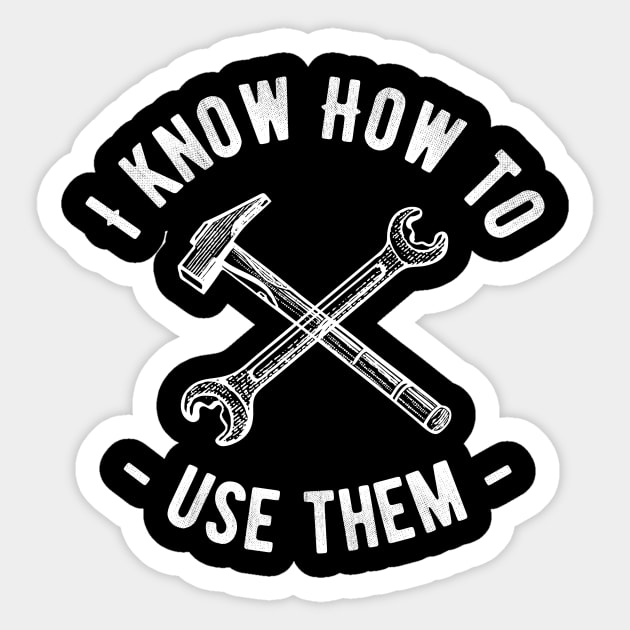 I Know How To Use Them Men's Tools Novelty Funny Sticker by Ligret